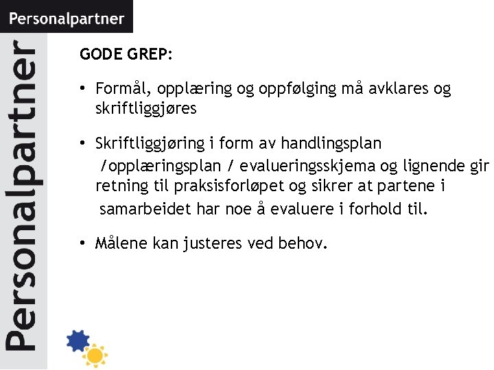 GODE GREP: • Formål, opplæring og oppfølging må avklares og skriftliggjøres • Skriftliggjøring i