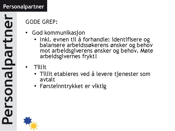 GODE GREP: • God kommunikasjon • Inkl. evnen til å forhandle: identifisere og balansere