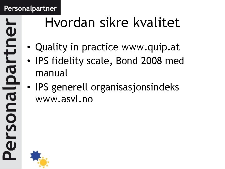 Hvordan sikre kvalitet • Quality in practice www. quip. at • IPS fidelity scale,