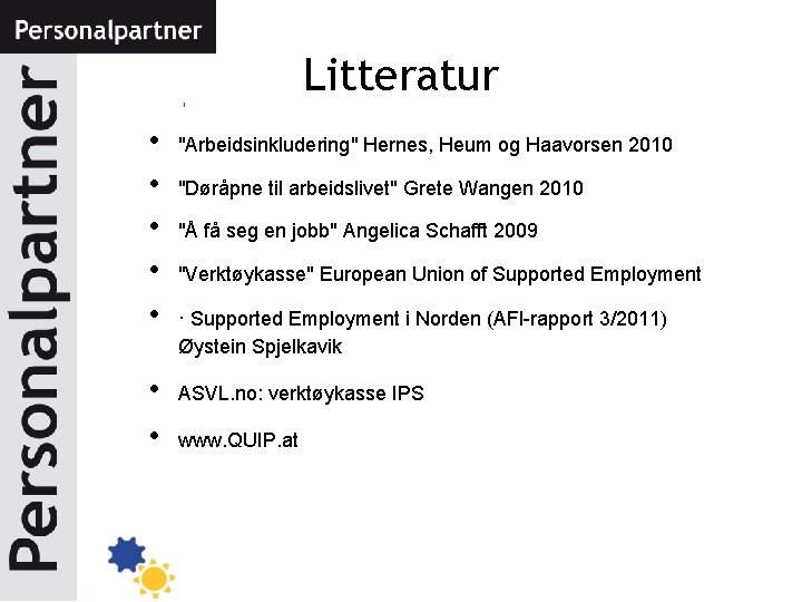 Litteratur • • "Arbeidsinkludering" Hernes, Heum og Haavorsen 2010 "Døråpne til arbeidslivet" Grete Wangen