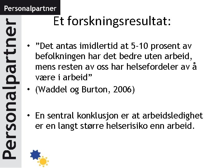 Et forskningsresultat: • ”Det antas imidlertid at 5 -10 prosent av befolkningen har det