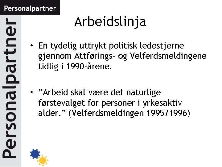 Arbeidslinja • En tydelig uttrykt politisk ledestjerne gjennom Attførings- og Velferdsmeldingene tidlig i 1990