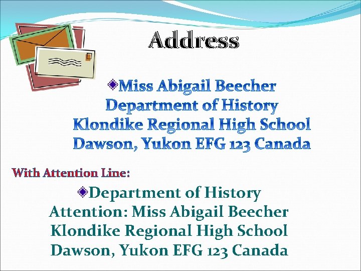 Address With Attention Line: Department of History Attention: Miss Abigail Beecher Klondike Regional High