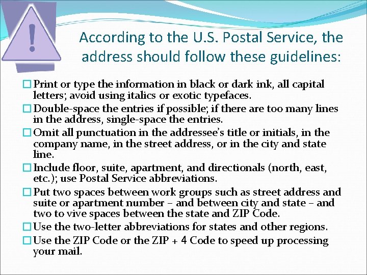 According to the U. S. Postal Service, the address should follow these guidelines: �Print