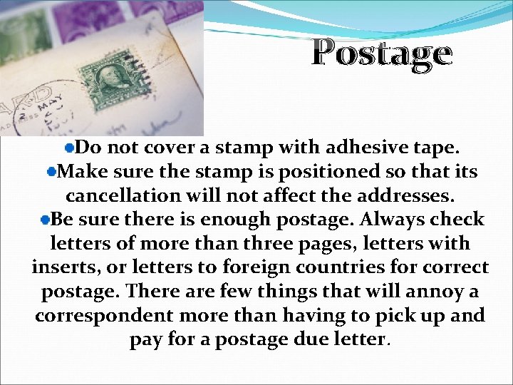 Postage Do not cover a stamp with adhesive tape. Make sure the stamp is