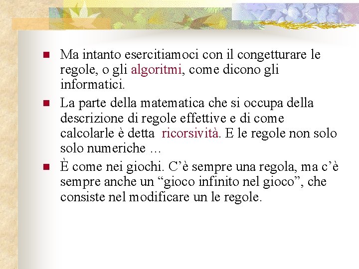 n n n Ma intanto esercitiamoci con il congetturare le regole, o gli algoritmi,