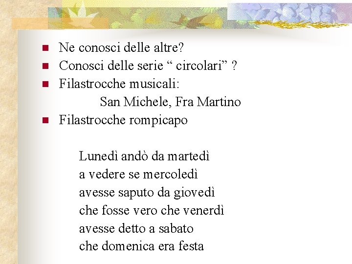 n n Ne conosci delle altre? Conosci delle serie “ circolari” ? Filastrocche musicali: