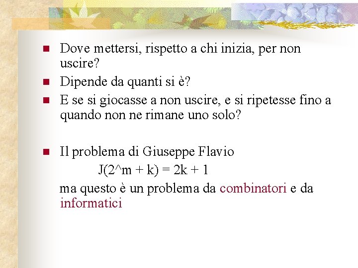 n n Dove mettersi, rispetto a chi inizia, per non uscire? Dipende da quanti