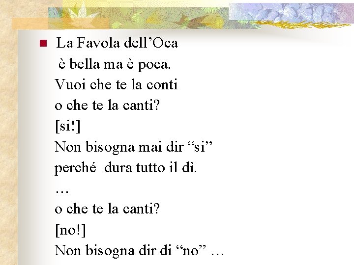 n La Favola dell’Oca è bella ma è poca. Vuoi che te la conti