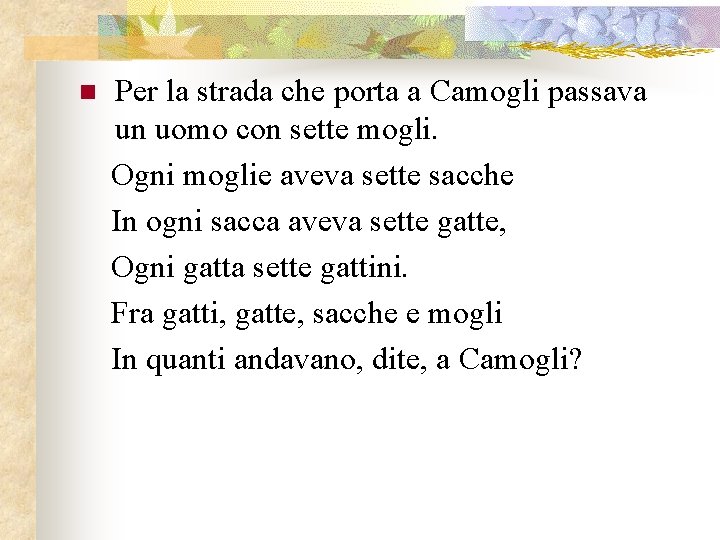 n Per la strada che porta a Camogli passava un uomo con sette mogli.