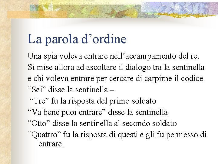 La parola d’ordine Una spia voleva entrare nell’accampamento del re. Si mise allora ad