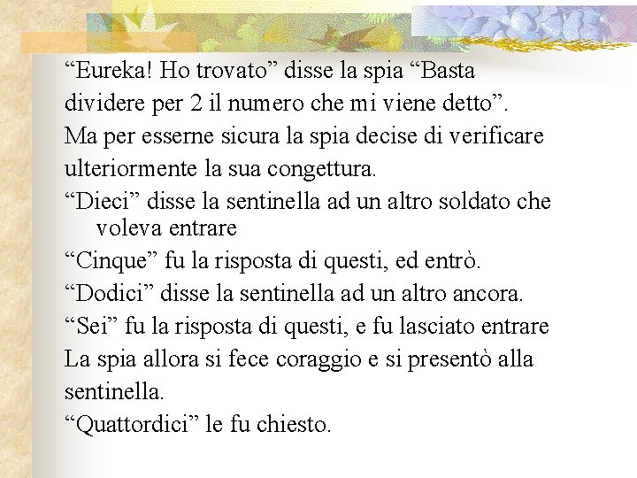 “Eureka! Ho trovato” disse la spia “Basta dividere per 2 il numero che mi