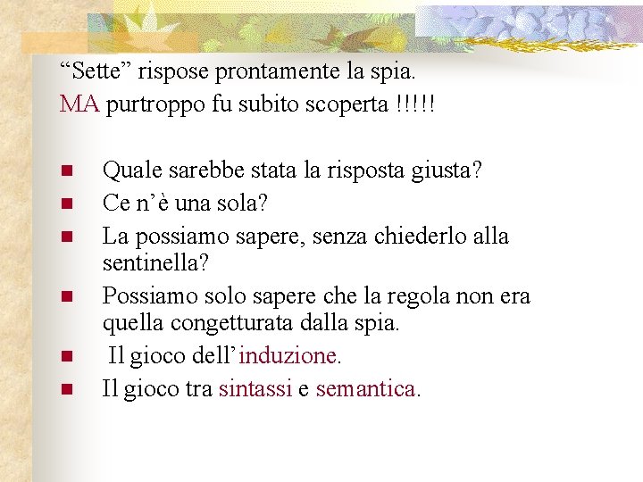 “Sette” rispose prontamente la spia. MA purtroppo fu subito scoperta !!!!! n n n