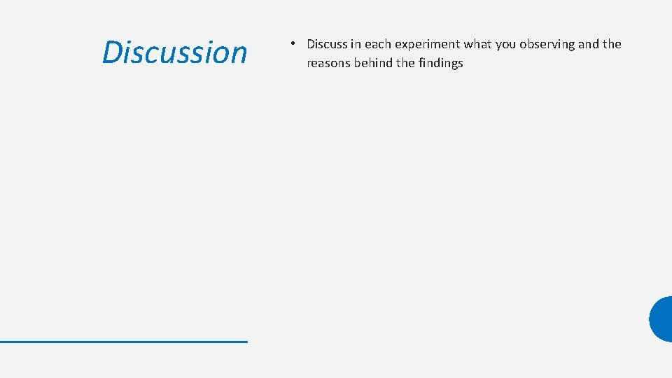 Discussion • Discuss in each experiment what you observing and the reasons behind the