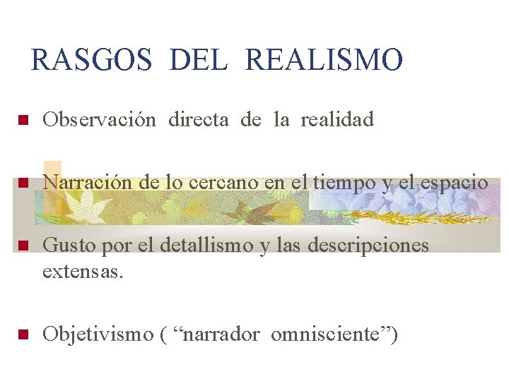 RASGOS DEL REALISMO Observación directa de la realidad Narración de lo cercano en el