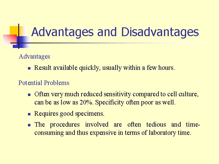 Advantages and Disadvantages Advantages n Result available quickly, usually within a few hours. Potential