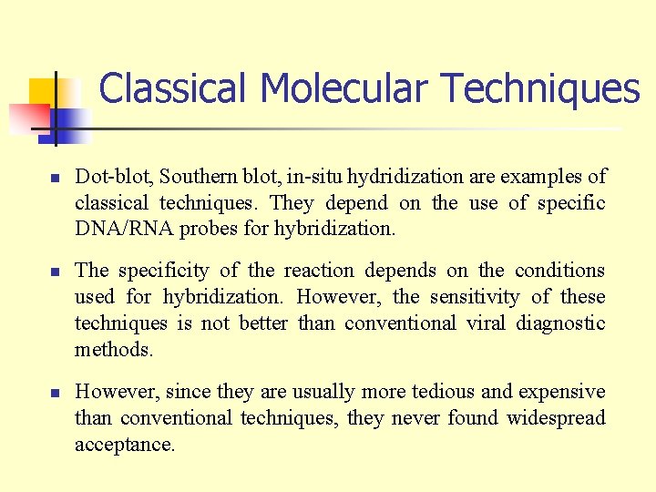 Classical Molecular Techniques n n n Dot-blot, Southern blot, in-situ hydridization are examples of