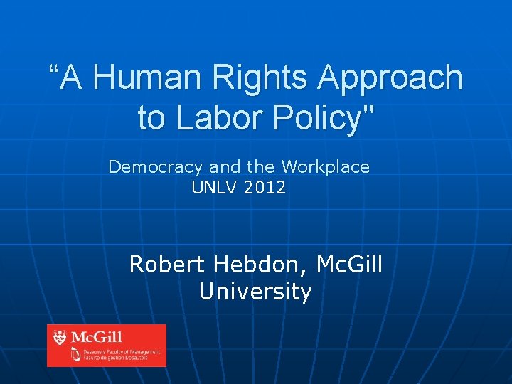 “A Human Rights Approach to Labor Policy" Democracy and the Workplace UNLV 2012 Robert