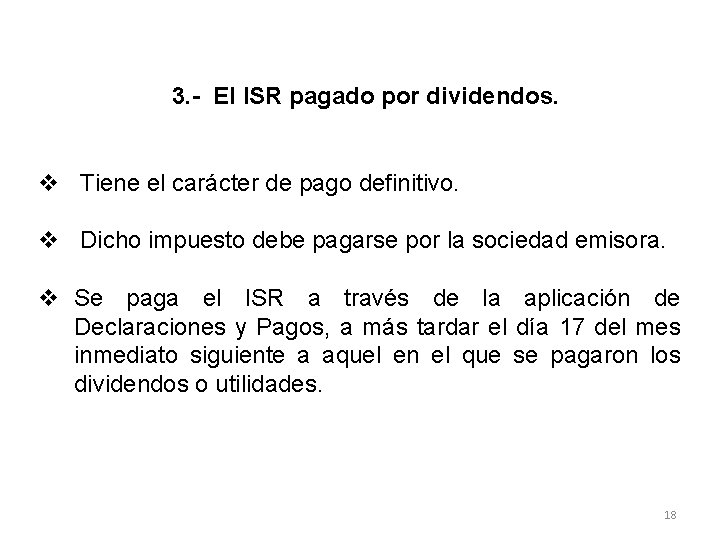 3. - El ISR pagado por dividendos. v Tiene el carácter de pago definitivo.