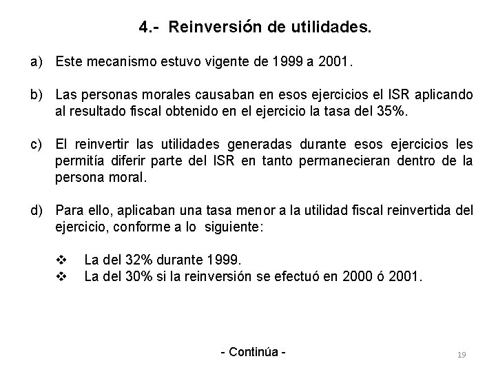 4. - Reinversión de utilidades. a) Este mecanismo estuvo vigente de 1999 a 2001.