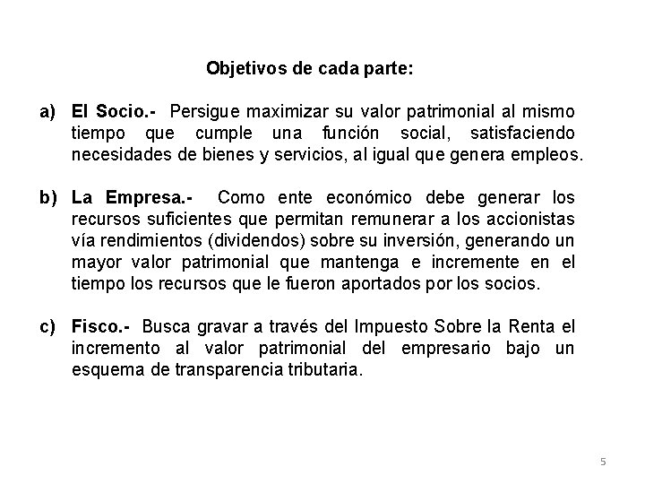 Objetivos de cada parte: a) El Socio. - Persigue maximizar su valor patrimonial al