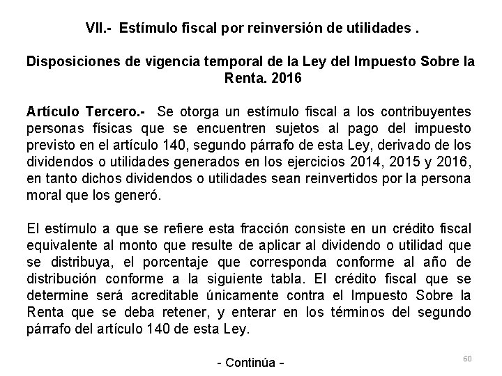 VII. - Estímulo fiscal por reinversión de utilidades. Disposiciones de vigencia temporal de la