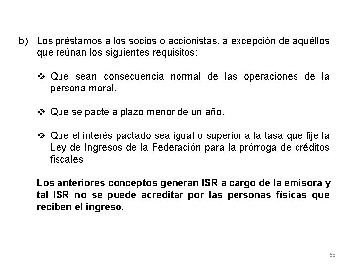 b) Los préstamos a los socios o accionistas, a excepción de aquéllos que reúnan