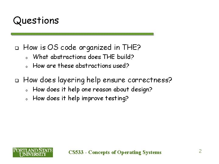 Questions q How is OS code organized in THE? o o q What abstractions