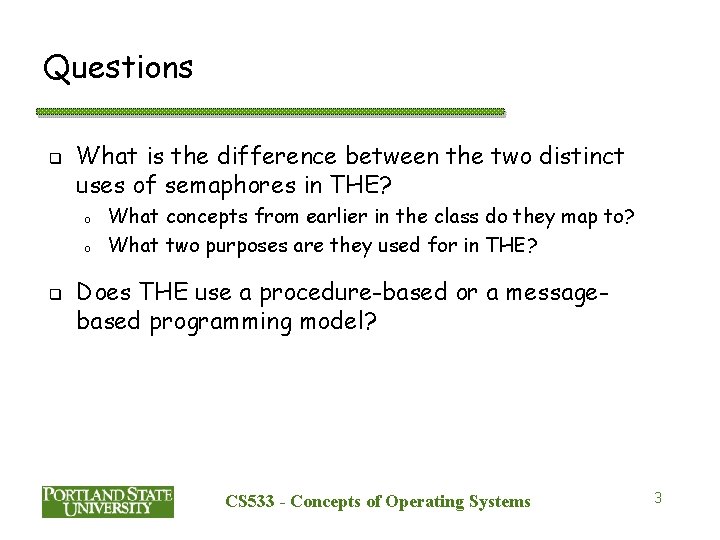 Questions q What is the difference between the two distinct uses of semaphores in