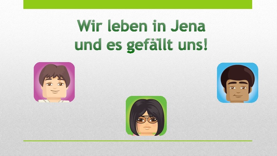 Wir leben in Jena und es gefällt uns! 