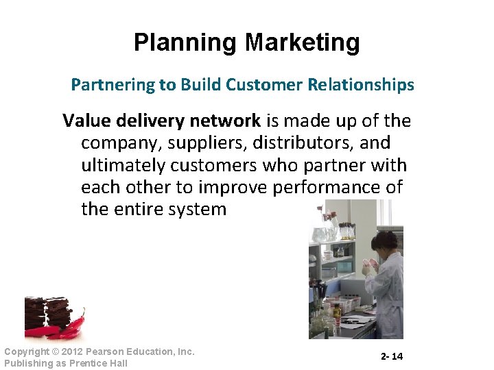 Planning Marketing Partnering to Build Customer Relationships Value delivery network is made up of