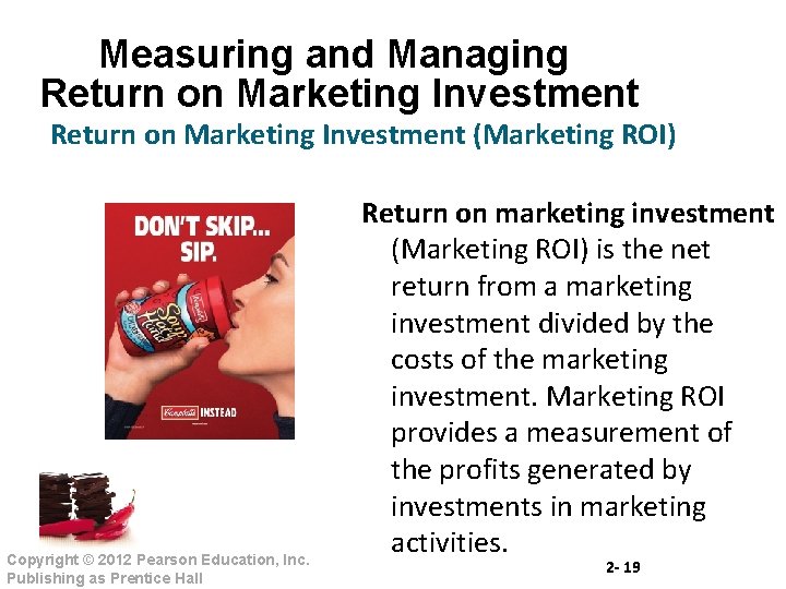 Measuring and Managing Return on Marketing Investment (Marketing ROI) Copyright © 2012 Pearson Education,