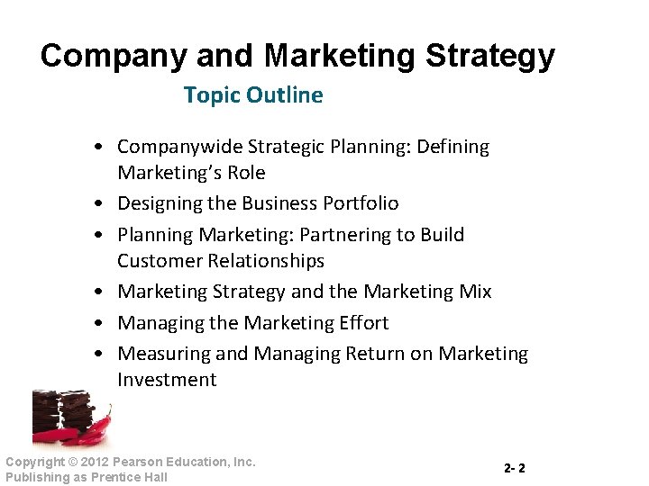 Company and Marketing Strategy Topic Outline • Companywide Strategic Planning: Defining Marketing’s Role •