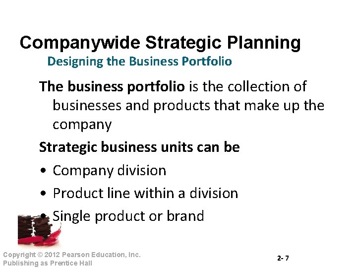 Companywide Strategic Planning Designing the Business Portfolio The business portfolio is the collection of