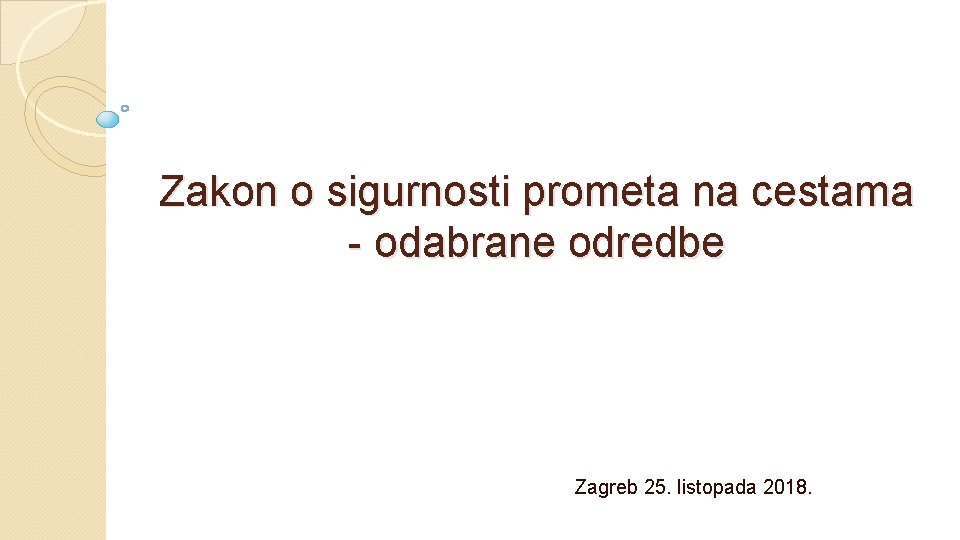 Zakon o sigurnosti prometa na cestama - odabrane odredbe Zagreb 25. listopada 2018. 