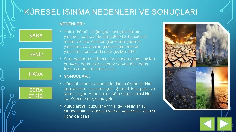 KÜRESEL ISINMA NEDENLERI VE SONUÇLARI NEDENLERİ: KARA DENİZ HAVA • Petrol, kömür, doğal gaz,