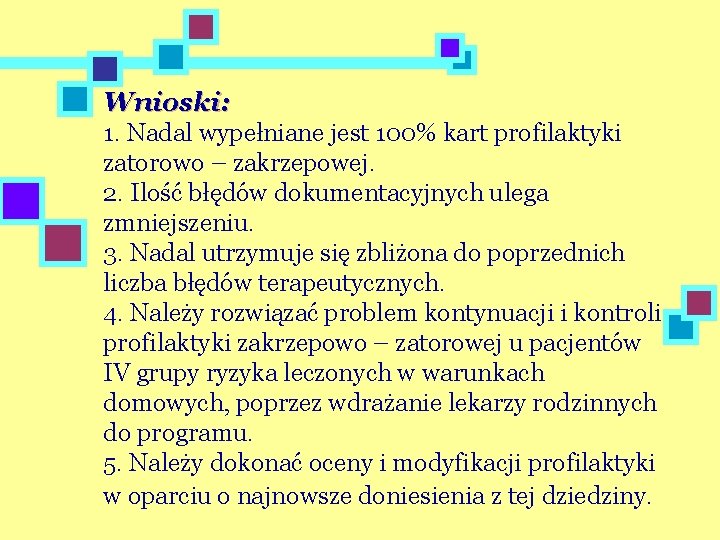 Wnioski: 1. Nadal wypełniane jest 100% kart profilaktyki zatorowo – zakrzepowej. 2. Ilość błędów