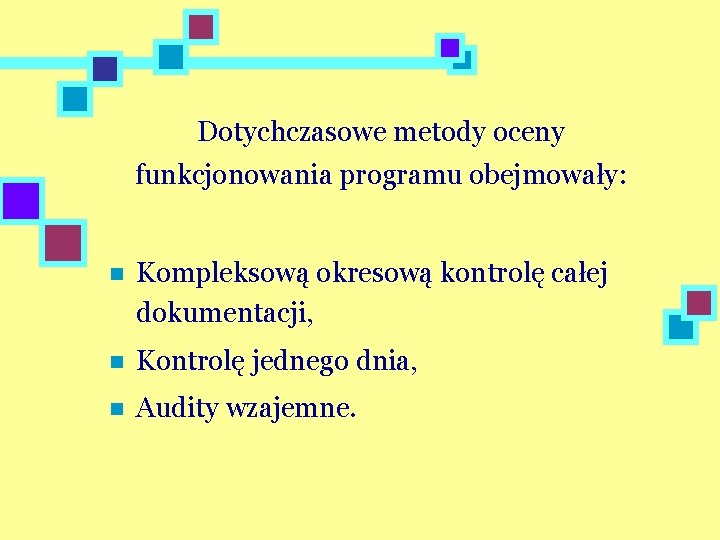 Dotychczasowe metody oceny funkcjonowania programu obejmowały: n Kompleksową okresową kontrolę całej dokumentacji, n Kontrolę