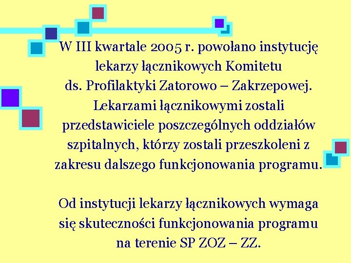 W III kwartale 2005 r. powołano instytucję lekarzy łącznikowych Komitetu ds. Profilaktyki Zatorowo –