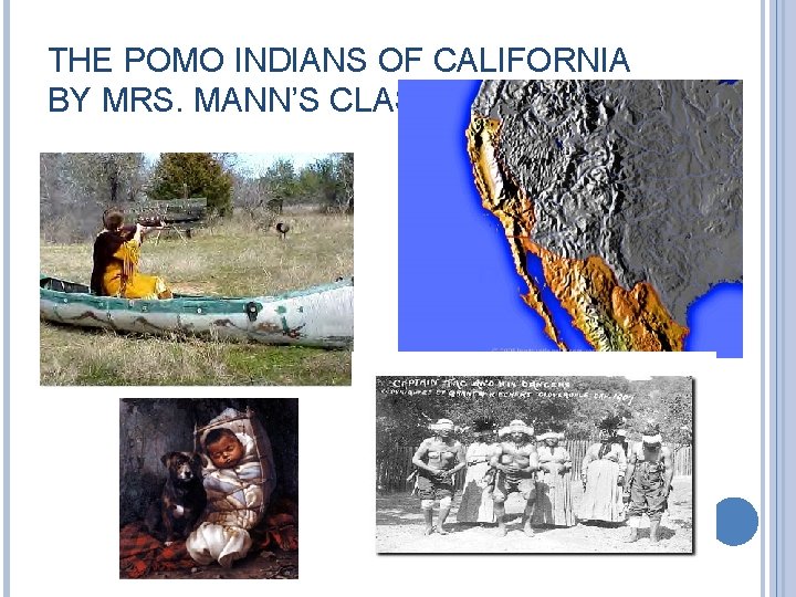 THE POMO INDIANS OF CALIFORNIA BY MRS. MANN’S CLASS 