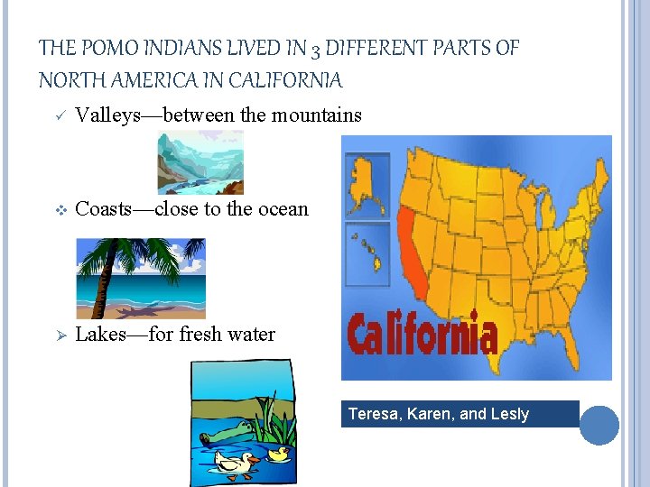 THE POMO INDIANS LIVED IN 3 DIFFERENT PARTS OF NORTH AMERICA IN CALIFORNIA ü