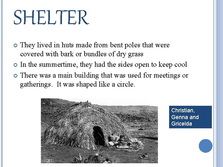 SHELTER They lived in huts made from bent poles that were covered with bark