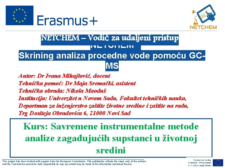 NETCHEM – Vodič za udaljeni pristup NETCHEM Skrining analiza procedne vode pomoću GCMS Autor: NETCHEM – Vodič za udaljeni pristup NETCHEM Skrining analiza procedne vode pomoću GCMS Autor: