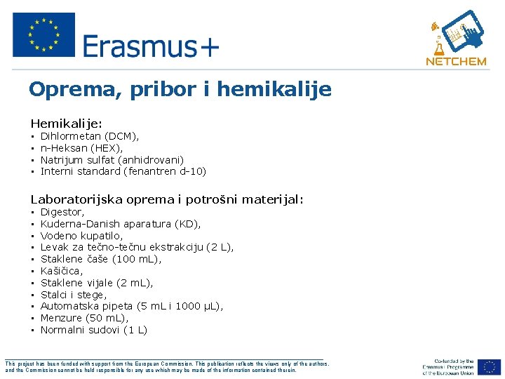 Oprema, pribor i hemikalije Hemikalije: • • Dihlormetan (DCM), n-Heksan (HEX), Natrijum sulfat (anhidrovani)