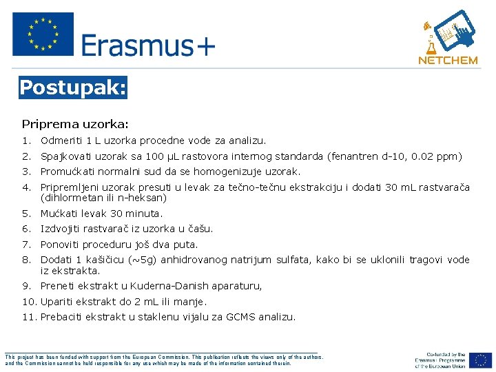 Postupak: Priprema uzorka: 1. Odmeriti 1 L uzorka procedne vode za analizu. 2. Spajkovati Postupak: Priprema uzorka: 1. Odmeriti 1 L uzorka procedne vode za analizu. 2. Spajkovati
