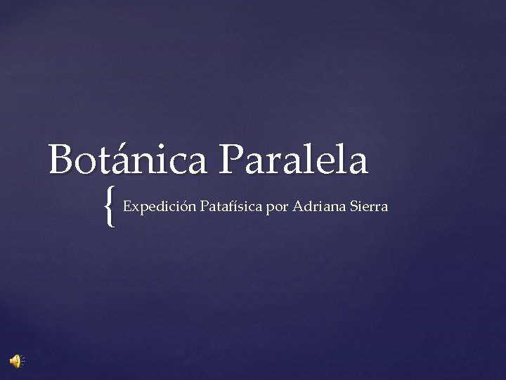 Botánica Paralela { Expedición Patafísica por Adriana Sierra 