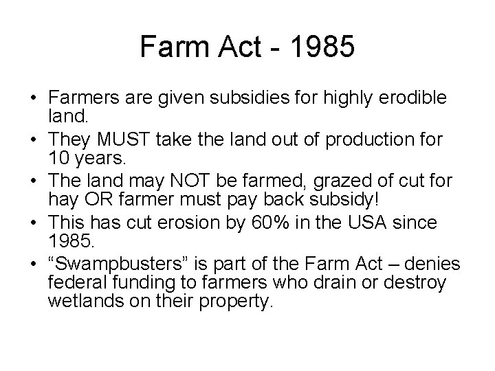 Farm Act - 1985 • Farmers are given subsidies for highly erodible land. •