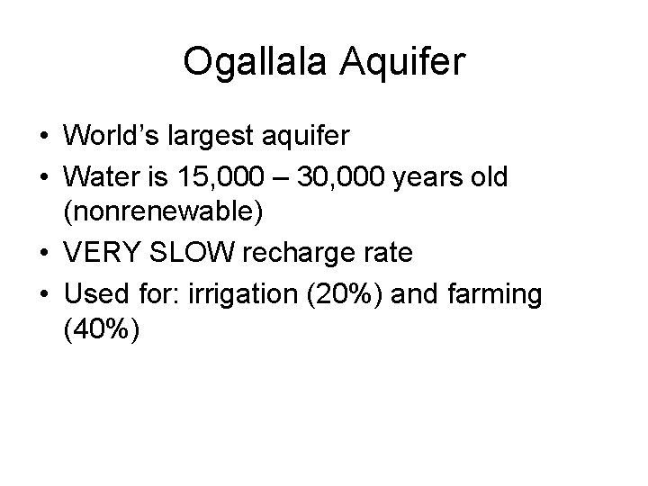 Ogallala Aquifer • World’s largest aquifer • Water is 15, 000 – 30, 000