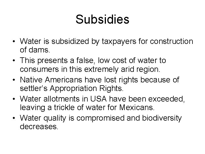 Subsidies • Water is subsidized by taxpayers for construction of dams. • This presents