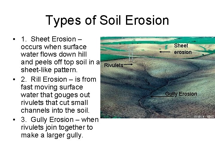 Types of Soil Erosion • 1. Sheet Erosion – occurs when surface water flows